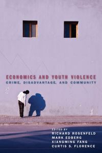 Book Cover for Economics and Youth Violence by Richard Rosenfeld, Mark Cameron Edberg, Xiangming Fang, Curtis Samuel Florence