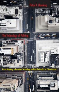 Book Cover for The Technology of Policing by Peter K. Manning