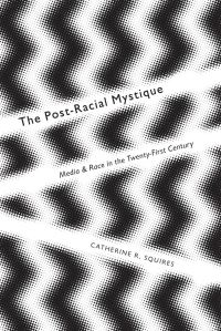 Book Cover for Postracial Mystique by Catherine R Squires