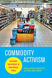 Book Cover for Commodity Activism by Roopali Mukherjee, Sarah BanetWeiser