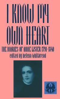 Book Cover for I Know My Own Heart by Anne Lister, Helena Whitbread
