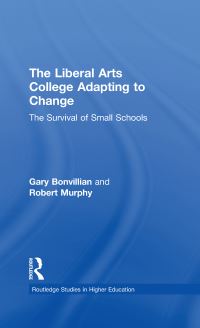 Book Cover for The Liberal Arts College Adapting to Change by Gary Bonvillian, Robert Murphy