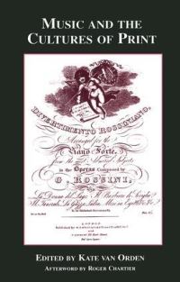 Book Cover for Music and the Cultures of Print by Kate Van Orden