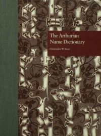 Book Cover for The Arthurian Name Dictionary by Christopher W Bruce