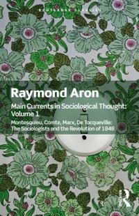 Book Cover for Main Currents in Sociological Thought. Volume One Montesquieu, Comte, Marx, De Tocqueville by Raymond Aron