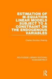 Book Cover for Estimation of M-Equation Linear Models Subject to a Constraint on the Endogenous Variables by Charles S Roehrig