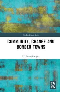 Book Cover for Community, Change and Border Towns by H Pinar Senoguz