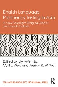 Book Cover for English Language Proficiency Testing in Asia by Yiwen Su, Cyril J Weir, Jessica R W Wu