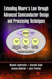Book Cover for Extending Moore's Law Through Advanced Semiconductor Design and Processing Techniques by Wynand Lambrechts, S Sinha, Jassem Abdallah, Jaco Prinsloo