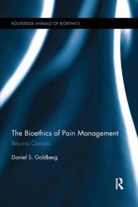 Book Cover for The Bioethics of Pain Management by Daniel S Goldberg