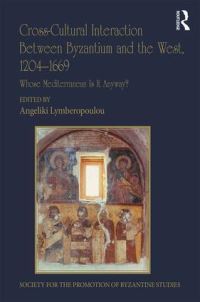 Book Cover for Cross-Cultural Interaction Between Byzantium and the West, 1204-1669: Whose Mediterranean Is It Anyway? by Angeliki Lymberopoulou