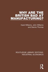 Book Cover for Why Are the British Bad at Manufacturing? by Karel Williams, L J Williams, Dennis Thomas