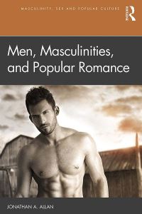 Book Cover for Men, Masculinities, and Popular Romance by Jonathan A Allan