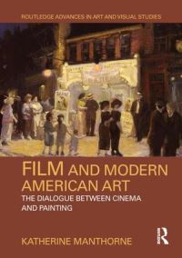 Book Cover for Film and Modern American Art by Katherine Manthorne