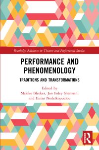 Book Cover for Performance and Phenomenology by Maaike Bleeker, Jon Foley Sherman, Eirini Nedelkopoulou