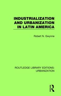 Book Cover for Industrialization and Urbanization in Latin America by Robert Gwynne