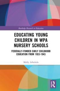 Book Cover for Educating Young Children in WPA Nursery Schools by Molly Quest Arboleda