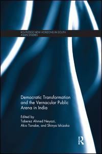 Book Cover for Democratic Transformation and the Vernacular Public Arena in India by Taberez Ahmed Neyazi, Akio Tanabe, Shinya Ishizaka