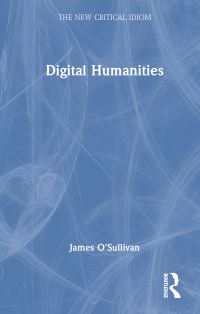 Book Cover for Digital Humanities by James OSullivan