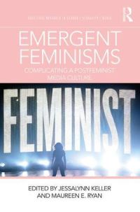 Book Cover for Emergent Feminisms by Jessalynn Keller, Maureen E Ryan