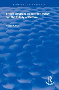 Book Cover for British Weapons Acquisition Policy and the Futility of Reform by Warren A Chin