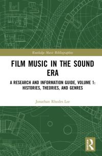 Book Cover for Film Music in the Sound Era Volume 1 Histories, Theories, and Genres by Jonathan Rhodes Lee