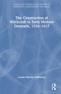 Book Cover for The Construction of Witchcraft in Early Modern Denmark, 1536-1617 by Louise Nyholm Kallestrup