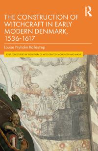 Book Cover for The Construction of Witchcraft in Early Modern Denmark, 1536-1617 by Louise Nyholm Kallestrup