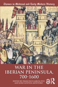 Book Cover for War in the Iberian Peninsula, 700-1600 by Francisco García Fitz, João Gouveia Monteiro