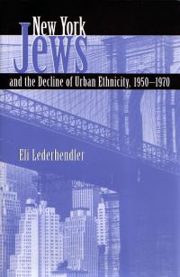 Book Cover for New York Jews and the Decline of Urban Ethnicity, 1950-1970 by Eli Lederhendler