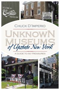Book Cover for Unknown Museums of Upstate New York by Chuck DImperio
