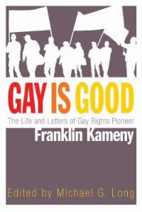 Book Cover for Gay Is Good by Frank Kameny, Michael G Long