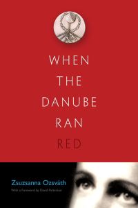 Book Cover for When the Danube Ran Red by Zsuzsanna Ozsvath