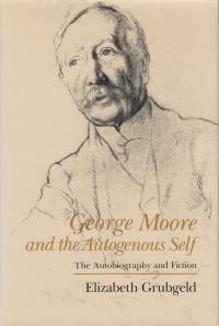 Book Cover for George Moore and the Autogenous Self by Elizabeth Grubgeld