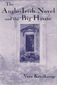 Book Cover for The Anglo-Irish Novel and the Big House by Vera Kreilkamp