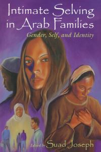 Book Cover for Intimate Selving in Arab Families by Suad Joseph
