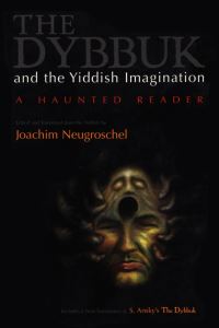 Book Cover for The Dybbuk and the Yiddish Imagination by Joachim Neugroschel, S AnSki