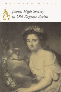 Book Cover for Jewish High Society in Old Regime Berlin by Deborah Sadie Hertz