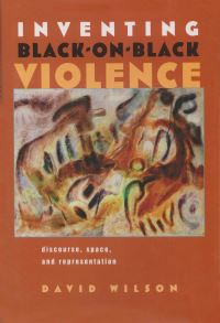 Book Cover for Inventing Black-on-Black Violence by David Wilson