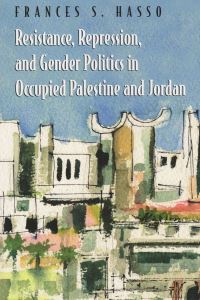 Book Cover for Resistance, Repression, and Gender Politics in Occupied Palestine and Jordan by Frances Susan Hasso
