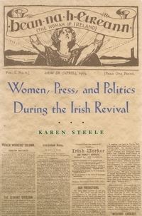 Book Cover for Women, Press, and Politics During the Irish Revival by Karen Margaret Steele