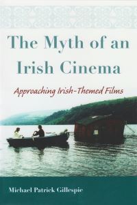 Book Cover for The Myth of an Irish Cinema by Michael Patrick Gillespie