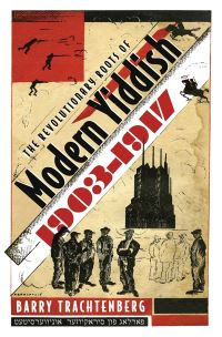 Book Cover for The Revolutionary Roots of Modern Yiddish, 1903-1917 by Barry Trachtenberg