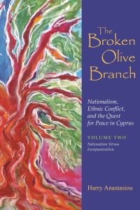 Book Cover for The Broken Olive Branch: Nationalism, Ethnic Conflict, and the Quest for Peace in Cyprus by Harry Anastasiou