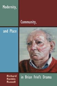 Book Cover for Modernity, Community, and Place in Brian Friel's Drama by Richard Rankin Russell