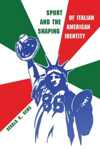 Book Cover for Sport and the Shaping of Italian-American Identity by Gerald R Gems
