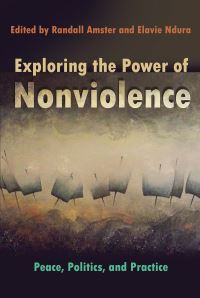 Book Cover for Exploring the Power of Nonviolence by Randall Amster, Elavie NduraOuédraogo