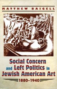 Book Cover for Social Concern and Left Politics in Jewish American Art 1880-1940 by Matthew Baigell
