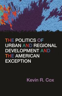 Book Cover for The Politics of Urban and Regional Development and the American Exception by Kevin R Cox