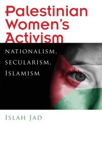 Book Cover for Palestinian Women's Activism by Islah Jad
